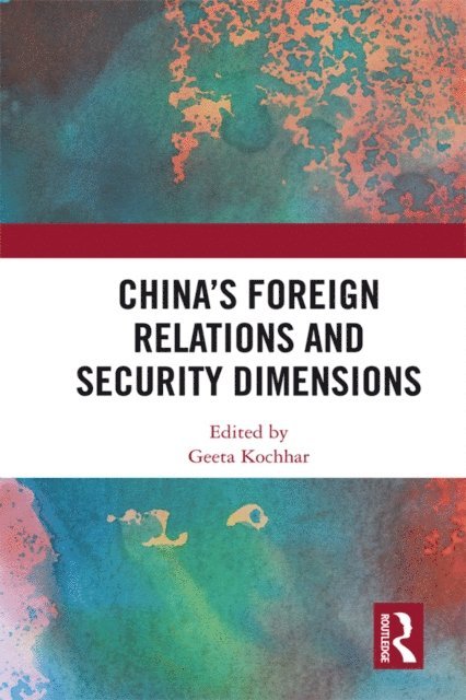 Geeta Kochhar - China's Foreign Relations and Security Dimensions, E-bok