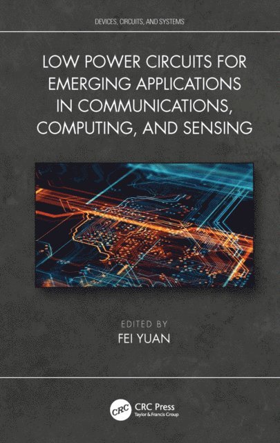 Fei Yuan - Low Power Circuits for Emerging Applications in Communications, Computing, and Sensing, E-bok