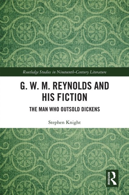 Stephen Knight - G. W. M. Reynolds and His Fiction, E-bok