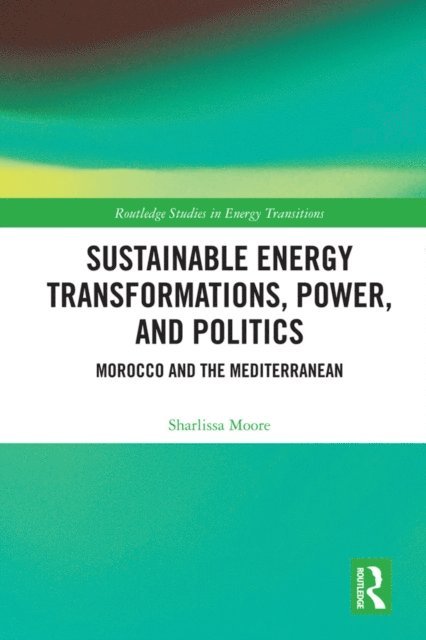 Sharlissa Moore - Sustainable Energy Transformations, Power and Politics, E-bok