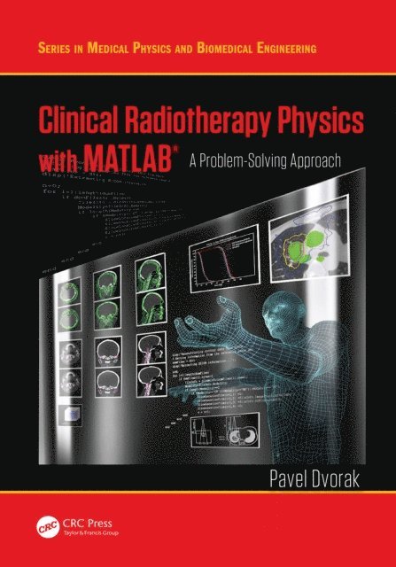 Pavel Dvorak - Clinical Radiotherapy Physics with MATLAB, E-bok