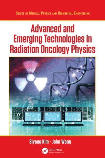 John W. Wong, Siyong Kim - Advanced and Emerging Technologies in Radiation Oncology Physics, E-bok