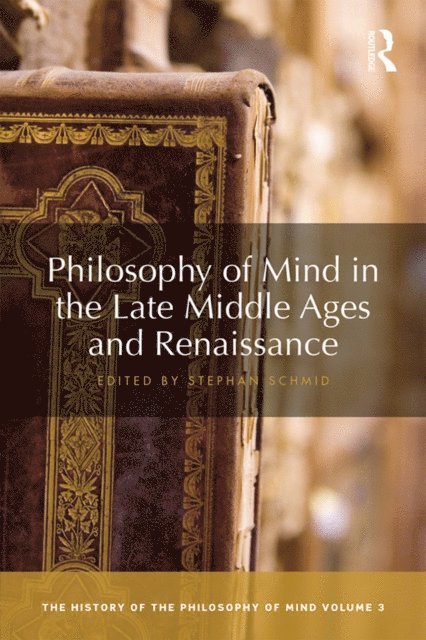 Stephan Schmid - Philosophy of Mind in the Late Middle Ages and Renaissance, E-bok