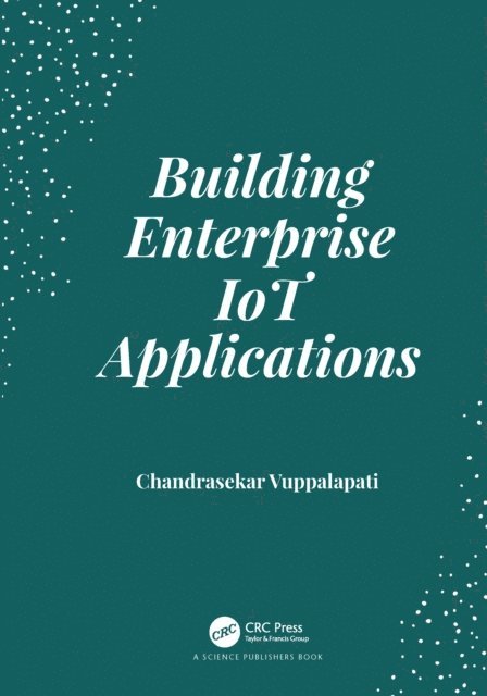 Chandrasekar Vuppalapati - Building Enterprise IoT Applications, E-bok