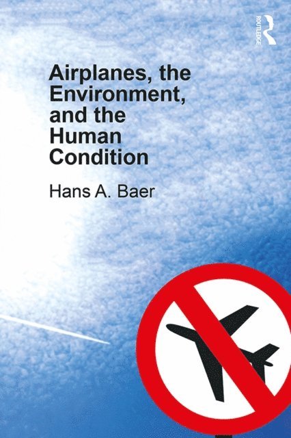 Hans A. Baer - Airplanes, the Environment, and the Human Condition, E-bok