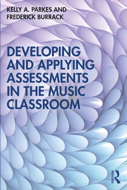 Frederick Burrack, Kelly A. Parkes - Developing and Applying Assessments in the Music Classroom, E-bok