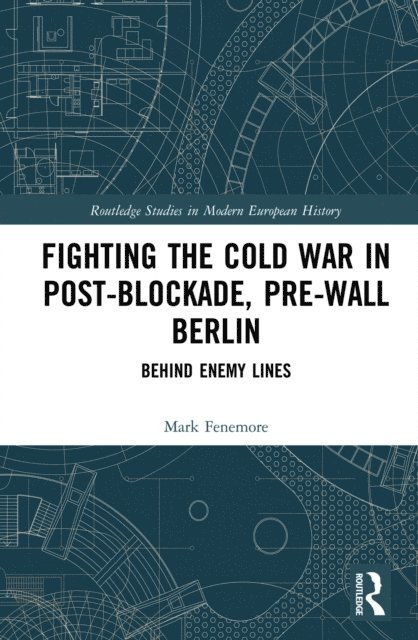 Mark Fenemore - Fighting the Cold War in Post-Blockade, Pre-Wall Berlin, E-bok