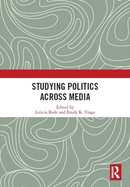 Emily K. Vraga, Leticia Bode - Studying Politics Across Media, E-bok