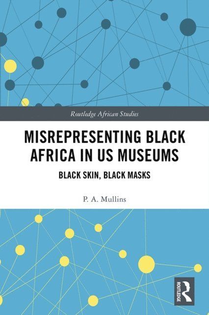 P.A. Mullins - Misrepresenting Black Africa in U.S. Museums, E-bok