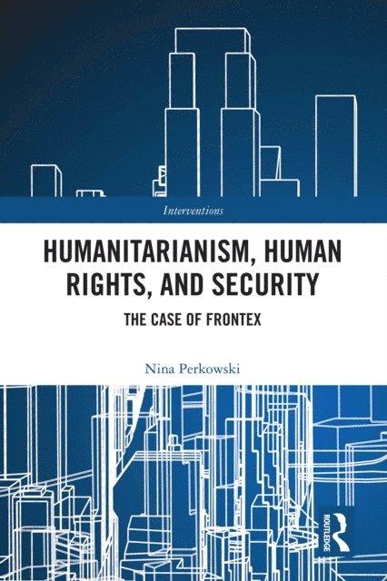 Nina Perkowski - Humanitarianism, Human Rights, and Security, E-bok