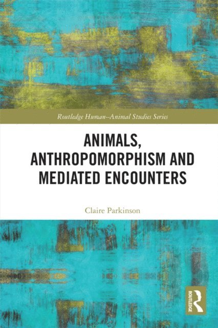 Claire Parkinson - Animals, Anthropomorphism and Mediated Encounters, E-bok
