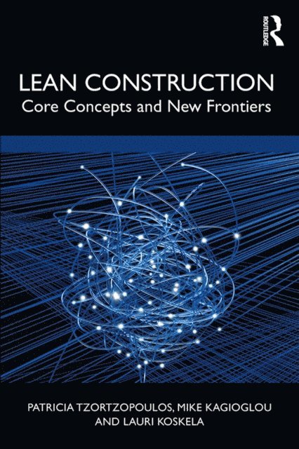 Lauri Koskela, Mike Kagioglou, Patricia Tzortzopoulos - Lean Construction, E-bok