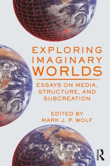 Mark Wolf - Exploring Imaginary Worlds, E-bok