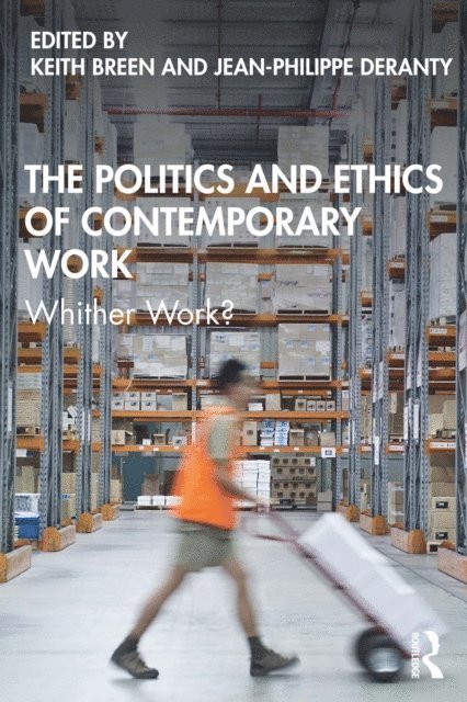 Jean-Philippe Deranty, Keith Breen - Politics and Ethics of Contemporary Work, E-bok