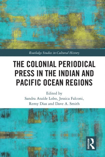 Dave A. Smith, Remy Dias, Jessica Falconi, Sandra Ataide Lobo - Colonial Periodical Press in the Indian and Pacific Ocean Regions, E-bok