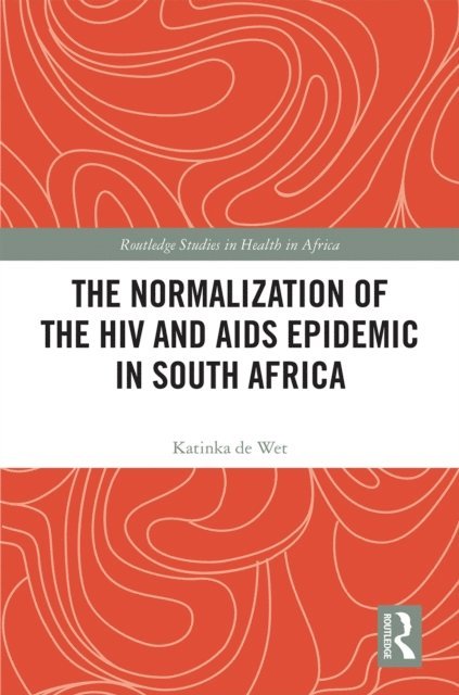 Katinka de Wet - Normalization of the HIV and AIDS Epidemic in South Africa, E-bok