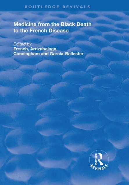 Luis Garcia-Ballester, Andrew Cunningham, Jon Arrizabalaga, Roger French - Medicine from the Black Death to the French Disease, E-bok