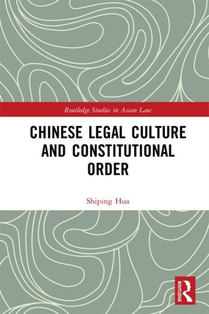 Shiping Hua - Chinese Legal Culture and Constitutional Order, E-bok
