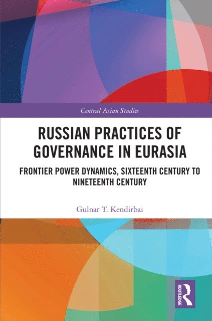 Gulnar T. Kendirbai - Russian Practices of Governance in Eurasia, E-bok