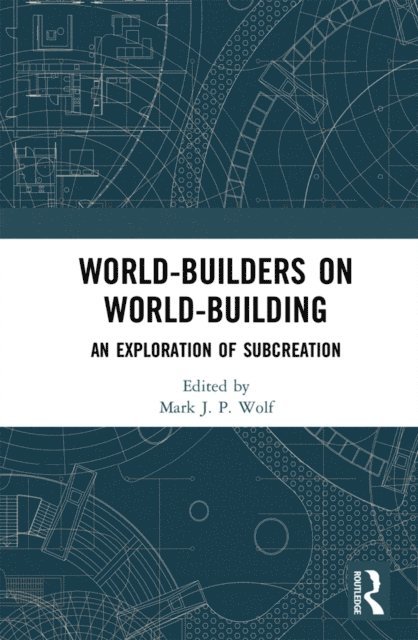 Mark J.P. Wolf - World-Builders on World-Building, E-bok