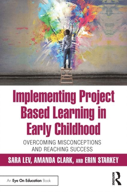 Erin Starkey, Amanda Clark, Sara Lev - Implementing Project Based Learning in Early Childhood, E-bok