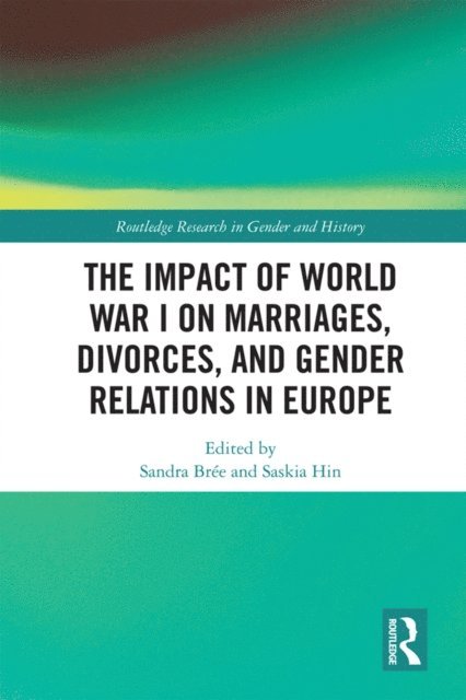 Saskia Hin, Sandra Bree - Impact of World War I on Marriages, Divorces, and Gender Relations in Europe, E-bok
