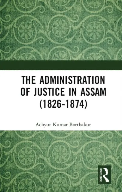 Achyut Kumar Borthakur - Administration of Justice in Assam (1826-1874), E-bok. Tillgänglighet: Lägg i varukorg