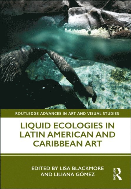 Liliana Gomez, Lisa Blackmore - Liquid Ecologies in Latin American and Caribbean Art, E-bok