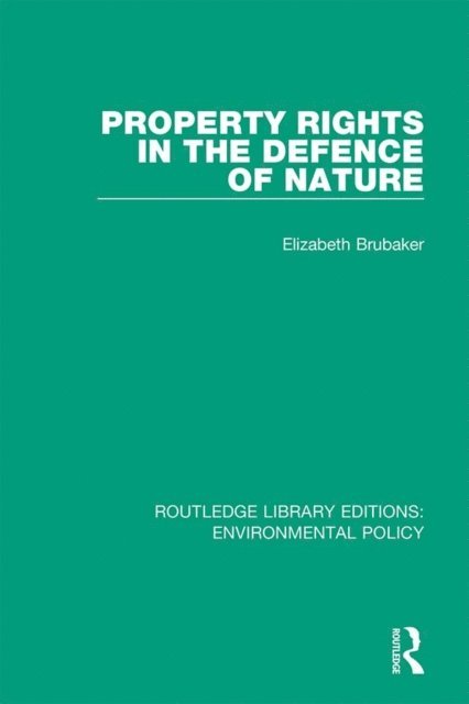 Elizabeth Brubaker - Property Rights in the Defence of Nature, E-bok