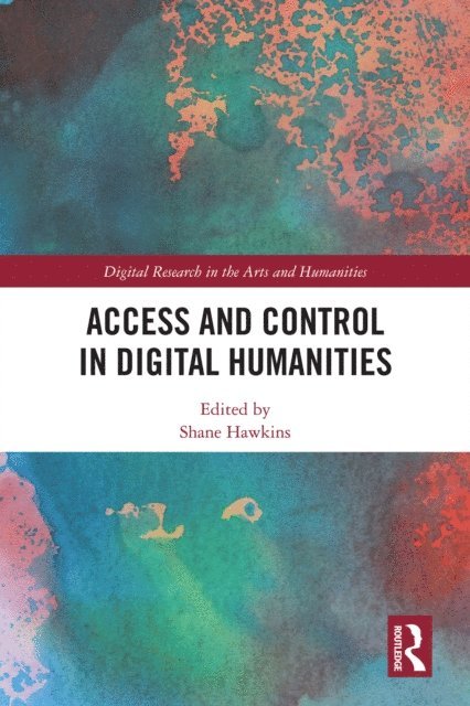 Shane Hawkins - Access and Control in Digital Humanities, E-bok