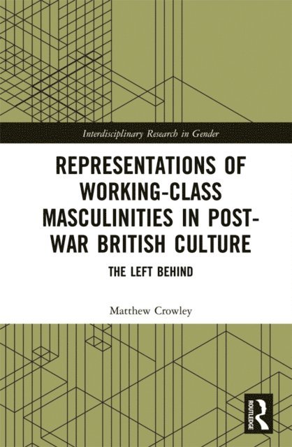 Matthew Crowley - Representations of Working-Class Masculinities in Post-War British Culture, E-bok