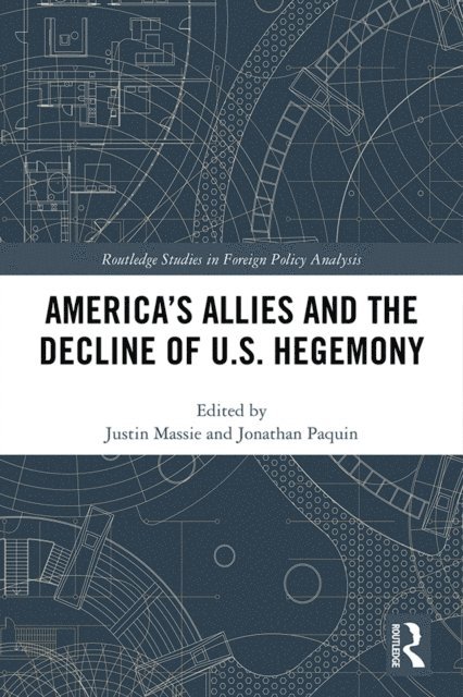 Jonathan Paquin, Justin Massie - America's Allies and the Decline of US Hegemony, E-bok