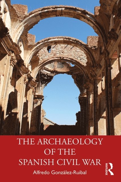 Alfredo GonzA!lez-Ruibal - Archaeology of the Spanish Civil War, E-bok