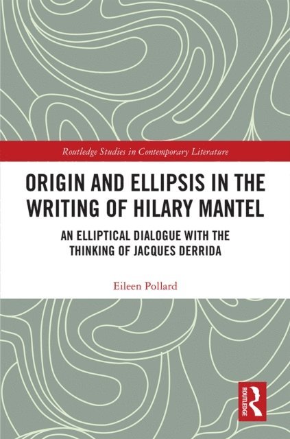 Eileen Pollard - Origin and Ellipsis in the Writing of Hilary Mantel, E-bok