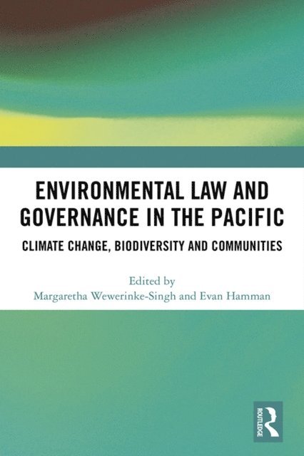 Evan Hamman, Margaretha Wewerinke-Singh - Environmental Law and Governance in the Pacific, E-bok