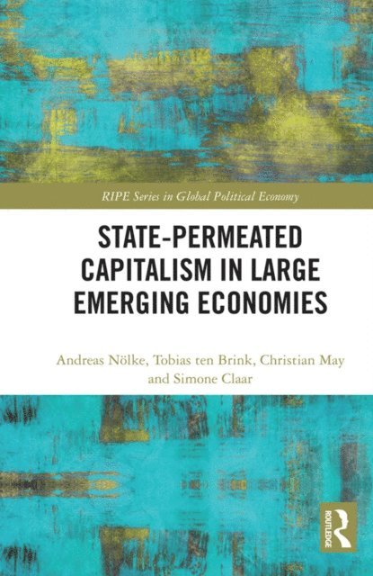 Simone Claar, Christian May, Tobias ten Brink, Andreas Nolke - State-permeated Capitalism in Large Emerging Economies, E-bok