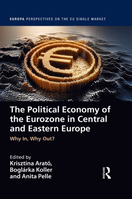Anita Pelle, Boglarka Koller, Krisztina Arato - Political Economy of the Eurozone in Central and Eastern Europe, E-bok