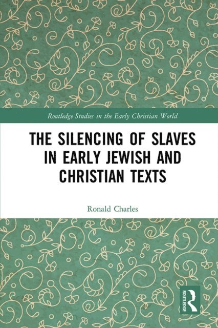 Ronald Charles - Silencing of Slaves in Early Jewish and Christian Texts, E-bok