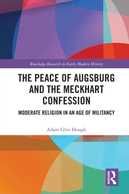 Adam Glen Hough - Peace of Augsburg and the Meckhart Confession, E-bok