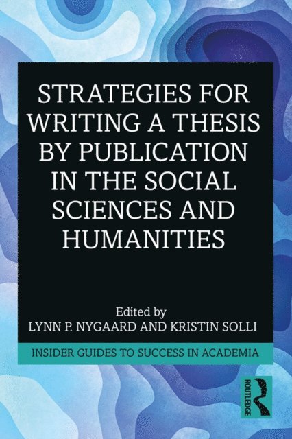 Kristin Solli, Lynn P. Nygaard - Strategies for Writing a Thesis by Publication in the Social Sciences and Humanities, E-bok