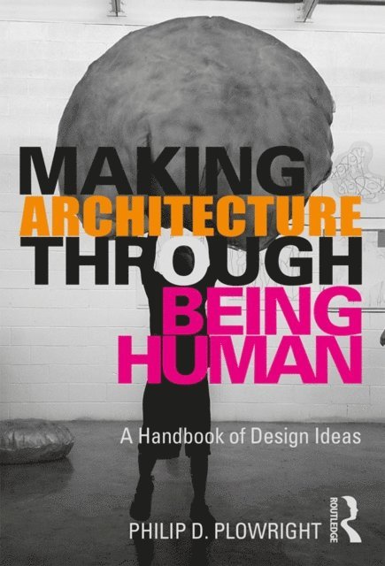 Philip D. Plowright - Making Architecture Through Being Human, E-bok
