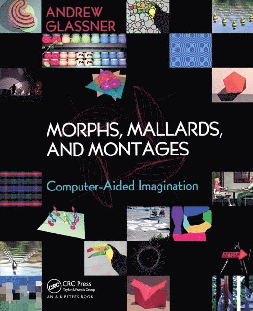 Andrew Glassner - Morphs, Mallards, and Montages, E-bok