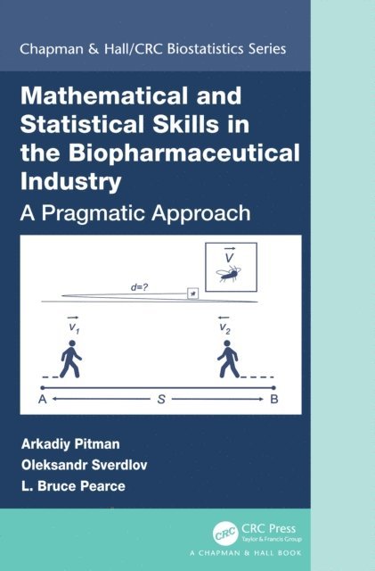 L. Bruce Pearce, Oleksandr Sverdlov, Arkadiy Pitman - Mathematical and Statistical Skills in the Biopharmaceutical Industry, E-bok