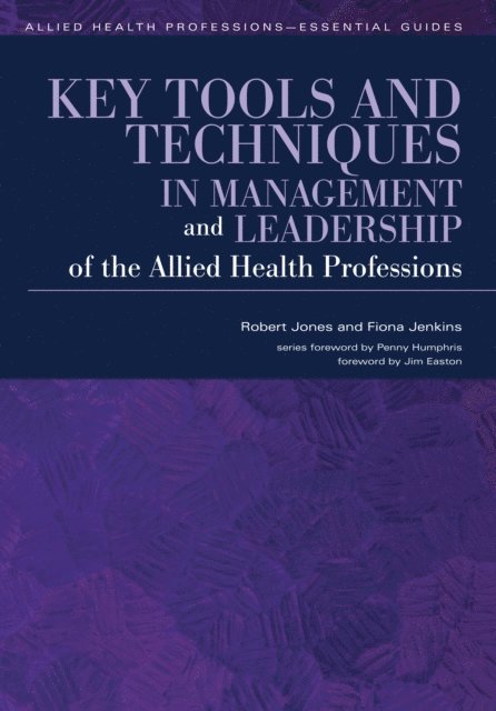 Fiona Jenkins, Robert Jones - Key Tools and Techniques in Management and Leadership of the Allied Health Professions, E-bok