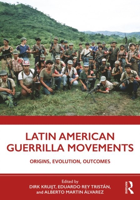 Alberto Martin Alvarez, Eduardo Rey Tristan, Dirk Kruijt - Latin American Guerrilla Movements, E-bok