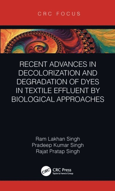 Rajat Pratap Singh, Pradeep Kumar Singh, Ram Lakhan Singh - Recent Advances in Decolorization and Degradation of Dyes in Textile Effluent by Biological Approaches, E-bok