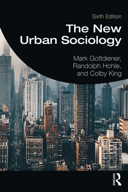 Colby King, Randolph Hohle, Mark Gottdiener - New Urban Sociology, E-bok