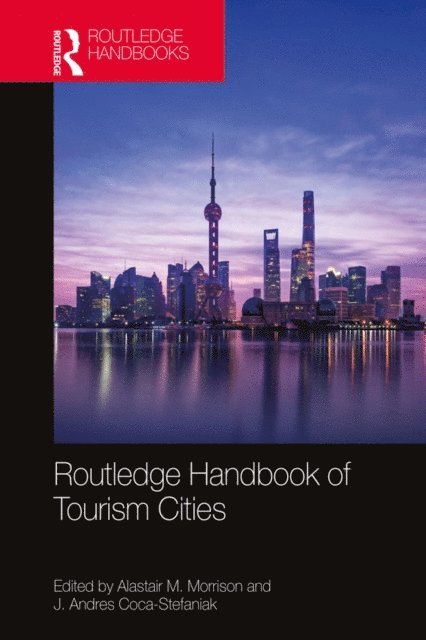 J. Andres Coca-Stefaniak, Alastair M. Morrison - Routledge Handbook of Tourism Cities, E-bok