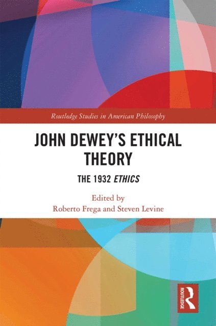 Steven Levine, Roberto Frega - John Dewey's Ethical Theory, E-bok