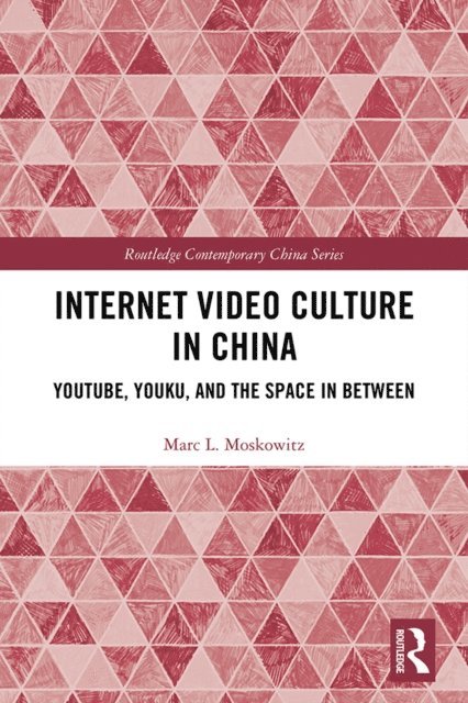 Marc L Moskowitz - Internet Video Culture in China, E-bok